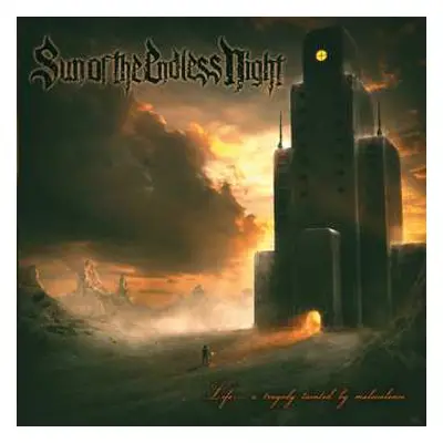 CD Sun Of The Endless Night: Life... A Tragedy Tainted By Malevolence