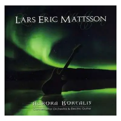 CD Lars Eric Mattsson: Aurora Borealis - Concerto for Orchestra & Electric Guitar