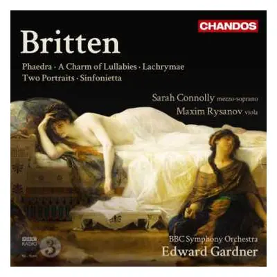 CD Benjamin Britten: Phaedra, A Charm of Lullabies, Lachrymae, Two Portraits, Sinfonietta