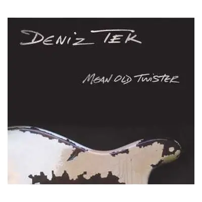 CD Deniz Tek: Mean Old Twister