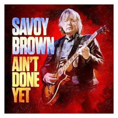 CD Savoy Brown: Ain't Done Yet