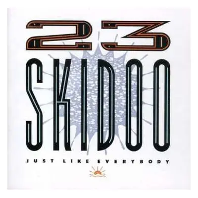 2CD 23 Skidoo: Just Like Everybody