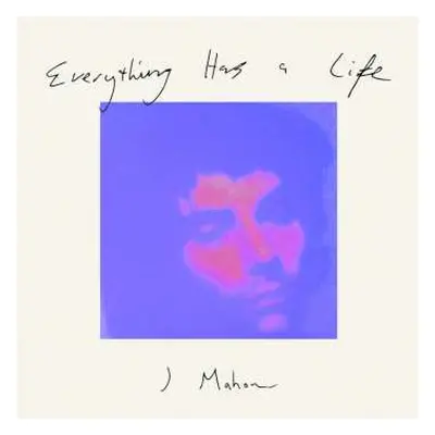 LP J Mahon: Everything Has A Life