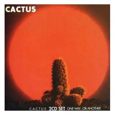 2CD Cactus: Cactus / One Way…Or Another