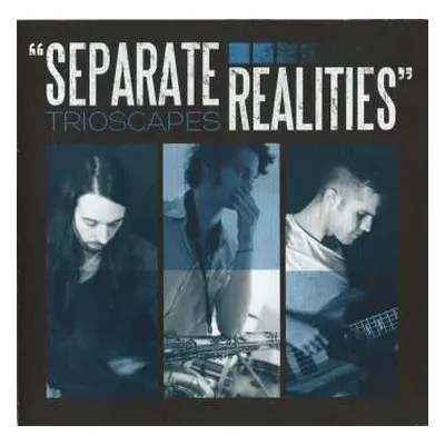 CD Trioscapes: Separate Realities