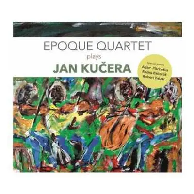 CD Époque Quartet: Epoque Quartet Plays Jan Kučera