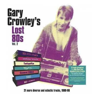 2LP Gary Crowley: Gary Crowley's Lost 80s Vol. 2 (21 More Diverse And Eclectic Tracks, 1980-86) 