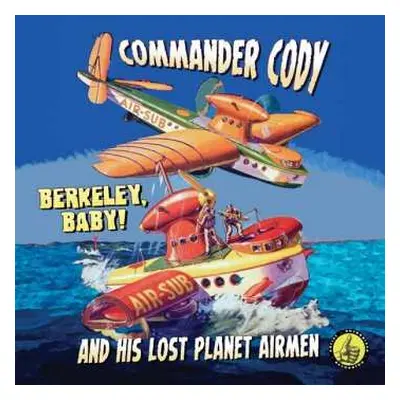 CD Commander Cody And His Lost Planet Airmen: Berkeley, Baby!