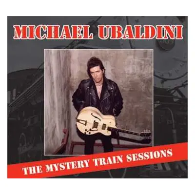 CD Michael Ubaldini: Mystery Train Sessions