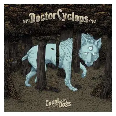 LP Doctor Cyclops: Local Dogs