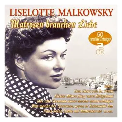 2CD Liselotte Malkowsky: Matrosen Brauchen Liebe