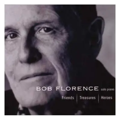 CD Bob Florence: Friends, Treasures, Heroes