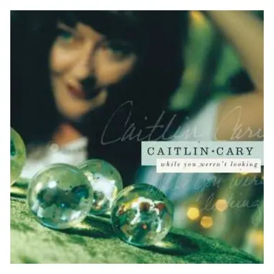 LP Caitlin Cary: While You Weren't Looking