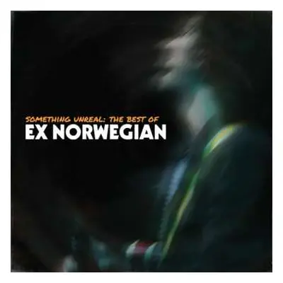 LP Ex Norwegian: Something Unreal: The Best Of Ex Norwegian LTD