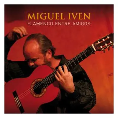 CD Miguel Iven: Flamenco Entre Amigos