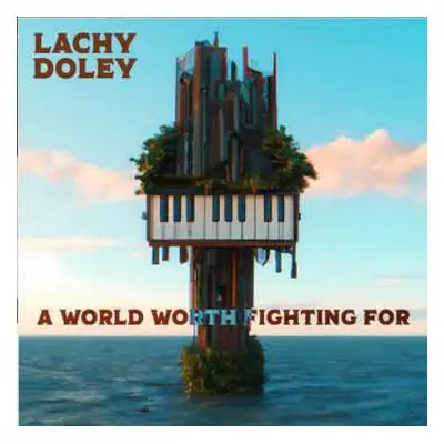 CD Lachy Doley: A World Worth Fighting For