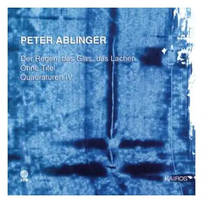 CD Peter Ablinger: Der Regen, Das Glas, Das Lachen