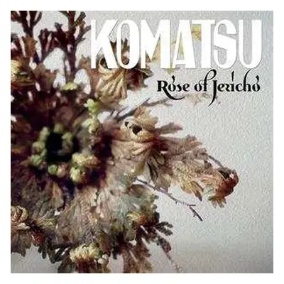 LP Komatsu: Rose Of Jericho