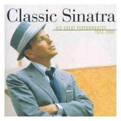 CD Frank Sinatra: Classic Sinatra - His Great Performances 1953-1960