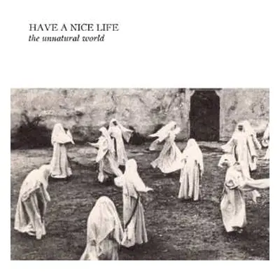 CD Have A Nice Life: The Unnatural World