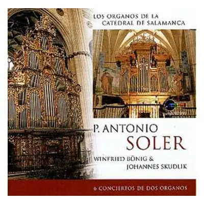 CD Padre Antonio Soler: 6 Conciertos de Dos Organos (Los Organos de la Catedral de Salamanca)