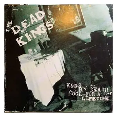 LP The Dead Kings: King By Death Fool For A Lifetime