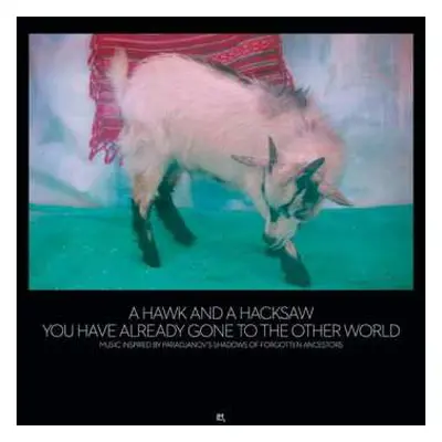 2LP A Hawk And A Hacksaw: You Have Already Gone To The Other World