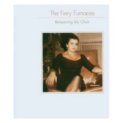 CD The Fiery Furnaces: Rehearsing My Choir