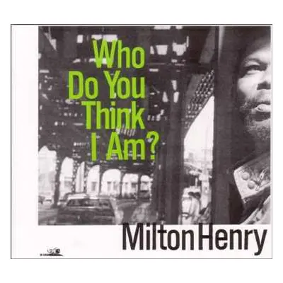 CD Milton Henry: Who Do You Think I Am?