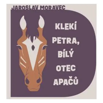 CD Hruška Libor: Moravec: Klekí Petra, Bílý Otec Apačů