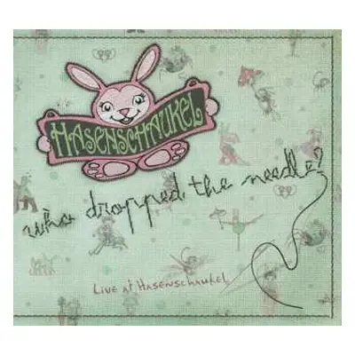 CD Various: Who Dropped The Needle? (Live At Hasenschaukel)