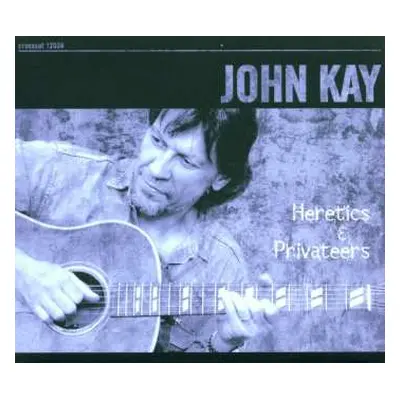 CD John Kay: Heretics & Privateers