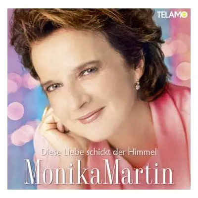 CD Monika Martin: Diese Liebe Schickt Der Himmel