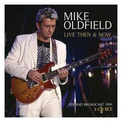 CD Mike Oldfield: Live Then & Now (Poland Broadcast 1999)