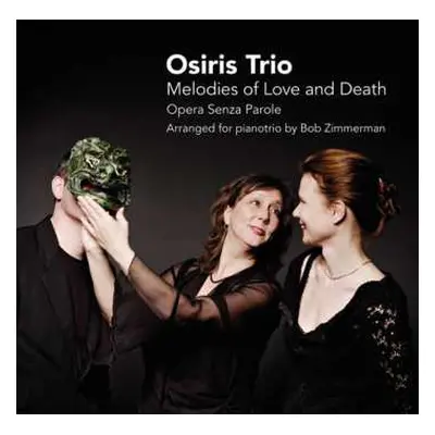 CD Osiris Trio: Melodies Of Love And Death (Opera Senza Parole)