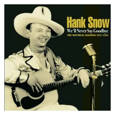 CD Hank Snow: We'll Never Say Goodbye