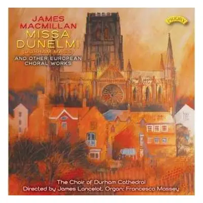 CD James MacMillan: Missa Dunelmi (Durham Mass) And Other European Choral Works