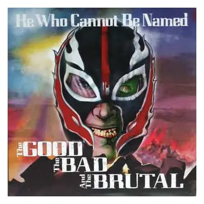 LP HEWHOCANNOTBENAMED: The Good The Bad And The Brutal