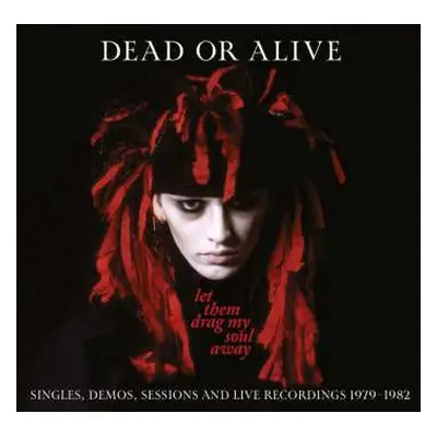 3CD Dead Or Alive: Let Them Drag My Soul Away: Singles, Demos, Sessions And Live Recordings 1979