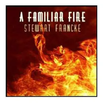 CD Stewart Francke: A Familiar Fire