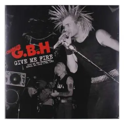 LP G.B.H.: Give Me Fire Live At The Showplace, Dover, Nj, July 17th, 1983 LTD | CLR