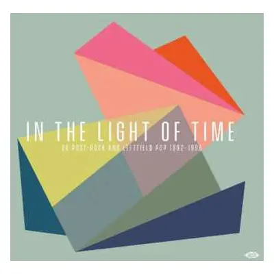 CD Various: In The Light Of Time (UK Post-Rock & Leftfield Pop 1992-1998)