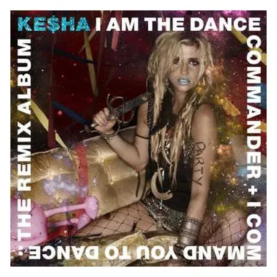 CD Kesha: I Am The Dance Commander + I Command You To Dance: The Remix Album