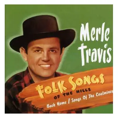 CD Merle Travis: Folk Songs Of The Hills (Back Home / Songs Of The Coalmines)