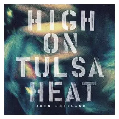 LP John Moreland: High On Tulsa Heat