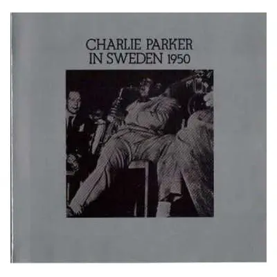 LP Charlie Parker: Charlie Parker In Sweden 1950