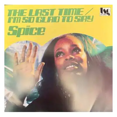 SP Spice: The Last Time / I'm So Glad To Say LTD