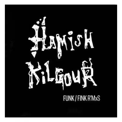 EP Hamish Kilgour: FUNK / FINK R'MxS