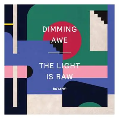 LP Botany: Dimming Awe, The Light is Raw CLR | LTD