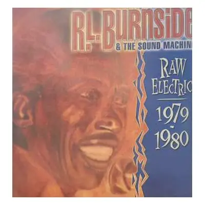 2LP R.L. Burnside & The Sound Machine: Raw Electric: 1979 - 1980